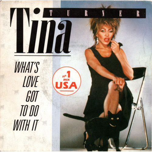 Tina Turner – What's Love Got To Do With It (7", 45 RPM) 1984 France Tina Turner – What's Love Got To Do With It (7", 45 RPM) 1984 France