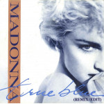 Madonna – True Blue (Remix/Edit) (7", 45 RPM) 1986 Europe