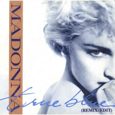 Madonna – True Blue (Remix/Edit) (7", 45 RPM) 1986 Europe