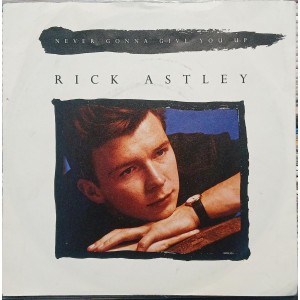 Rick Astley – Never Gonna Give You Up (7", 45 RPM) 1987 Europe