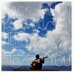 Jack Johnson – From Here To Now To You (LP, Album) 2013 Europe, SIFIR