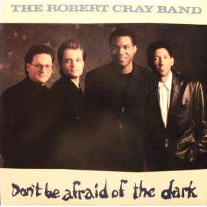 The Robert Cray Band – Don't Be Afraid Of The Dark