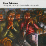 King Crimson – Happy With What You Have To Be Happy With (CD, EP) 2008 Europe, SIFIR