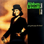 Abbey Lincoln Featuring Stan Getz – You Gotta Pay The Band (2 X LP) 2021 Worldwide, SIFIR