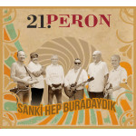 21. Peron - Sanki Hep Buradaydık