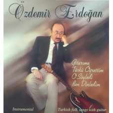 Özdemir Erdoğan – Gitarıma Türkü Öğrettim O Söyledi Ben Dinledim