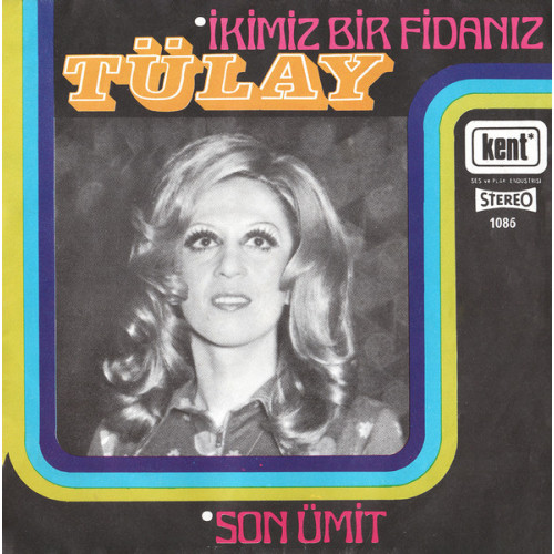 Tülay – İkimiz Bir Fidanız / Son Ümit (7", 45 RPM) 1975 Türkiye